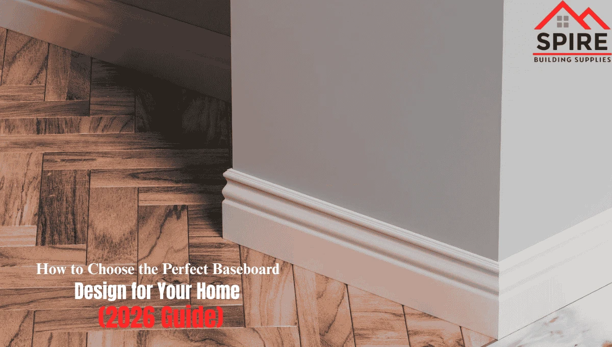 How to Choose the Perfect Baseboard Design for Your Home (2026 Guide)