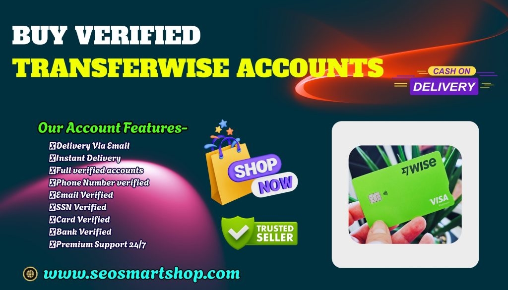 Buy Verified Transferwise Accounts Instantly &ndash; Secure &amp; Ready to Use