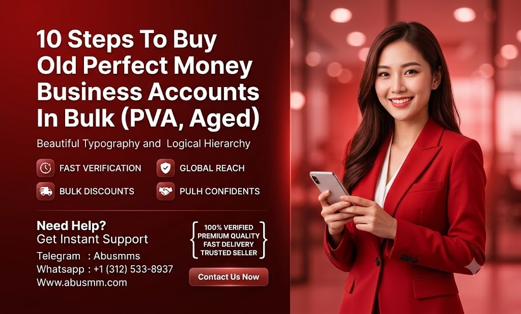 10 Steps To Buy Old Perfect Money Business Accounts In Bulk (PVA, Aged)